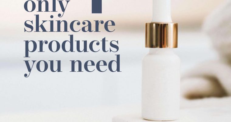 The Only 4 Skincare Products You Need