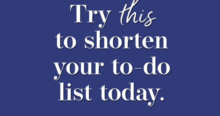 Try this to Shorten Your To-Do List Today