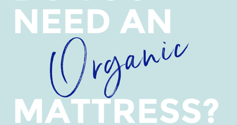 Do you need an organic mattress?